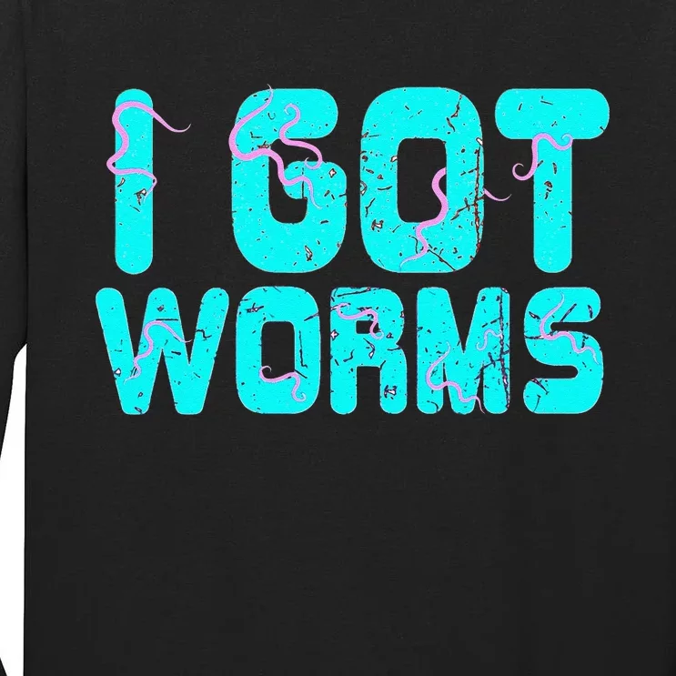 I Got Worms Funny Fishing Sayings Gift Tall Long Sleeve T-Shirt