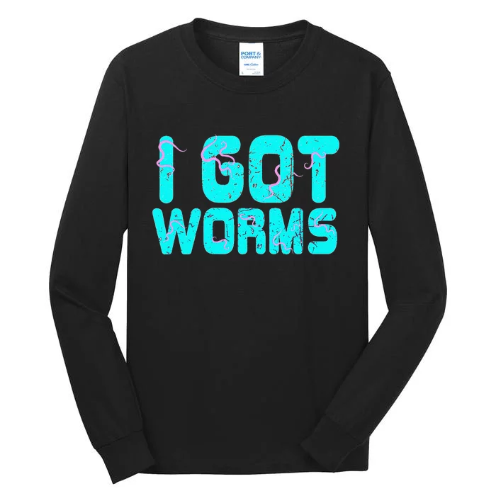 I Got Worms Funny Fishing Sayings Gift Tall Long Sleeve T-Shirt