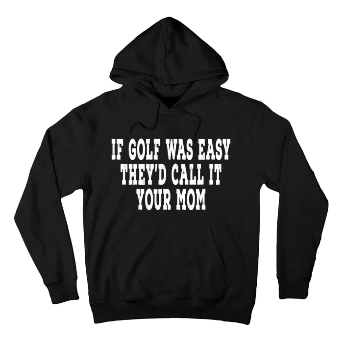 If Golf Was Easy TheyD Call It Your Mom Distressed Hoodie