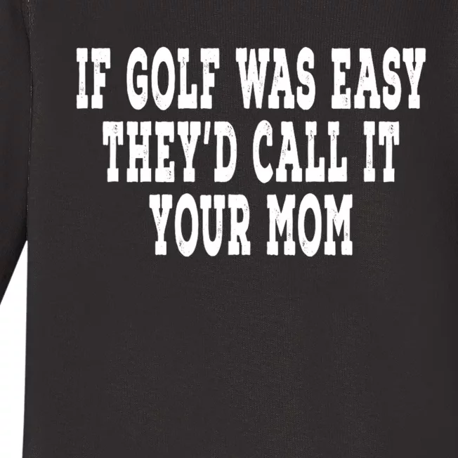 If Golf Was Easy TheyD Call It Your Mom Distressed Baby Long Sleeve Bodysuit