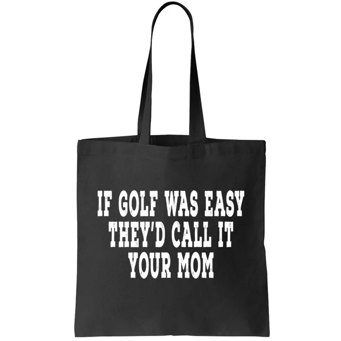 If Golf Was Easy TheyD Call It Your Mom Distressed Tote Bag