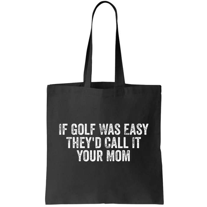 If Golf Was Easy TheyD Call It Your Mom Vintage Distressed Tote Bag