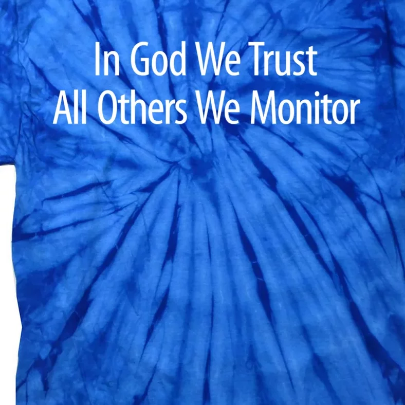 In God We Trust Meaningful Gift All Others We Monitor Meaningful Gift Meaningful Tie-Dye T-Shirt