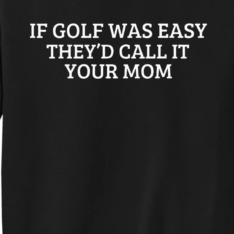 If Golf Was Easy They'd Call It Your Mom  Distressed Sweatshirt