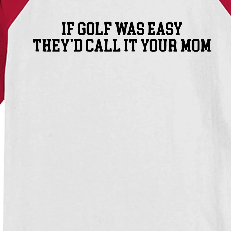 If Golf Was Easy Theyd Call It Your Mom Funny Golfers Gift Kids Colorblock Raglan Jersey