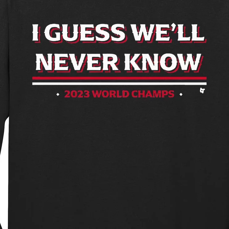 I Guess WeLl Never Know Texas Baseball Tall Long Sleeve T-Shirt