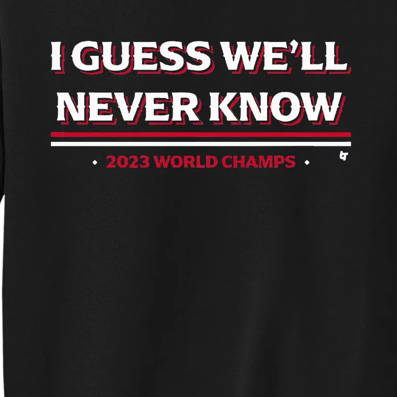 I Guess WeLl Never Know Texas Baseball Tall Sweatshirt