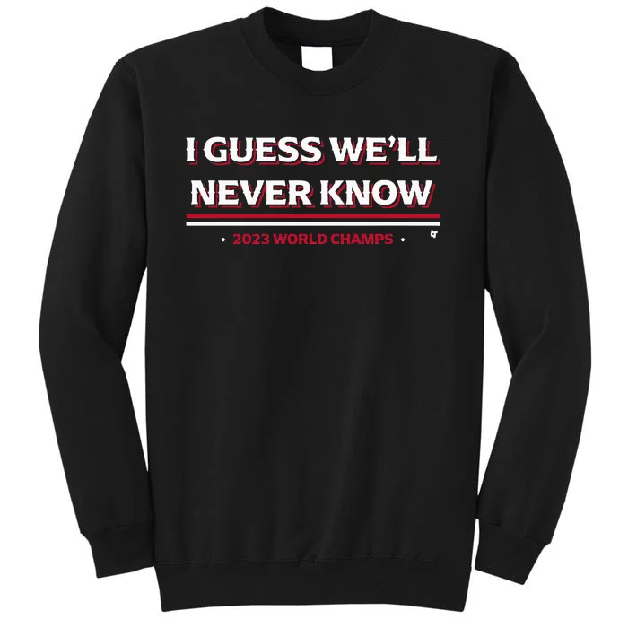 I Guess WeLl Never Know Texas Baseball Tall Sweatshirt