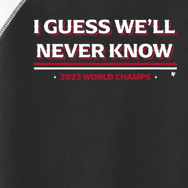 I Guess WeLl Never Know Texas Baseball Toddler Fine Jersey T-Shirt