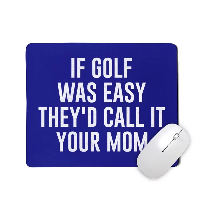 If Golf Was Easy TheyD Call It Your Mom Vintage Mother Cute Gift Mousepad