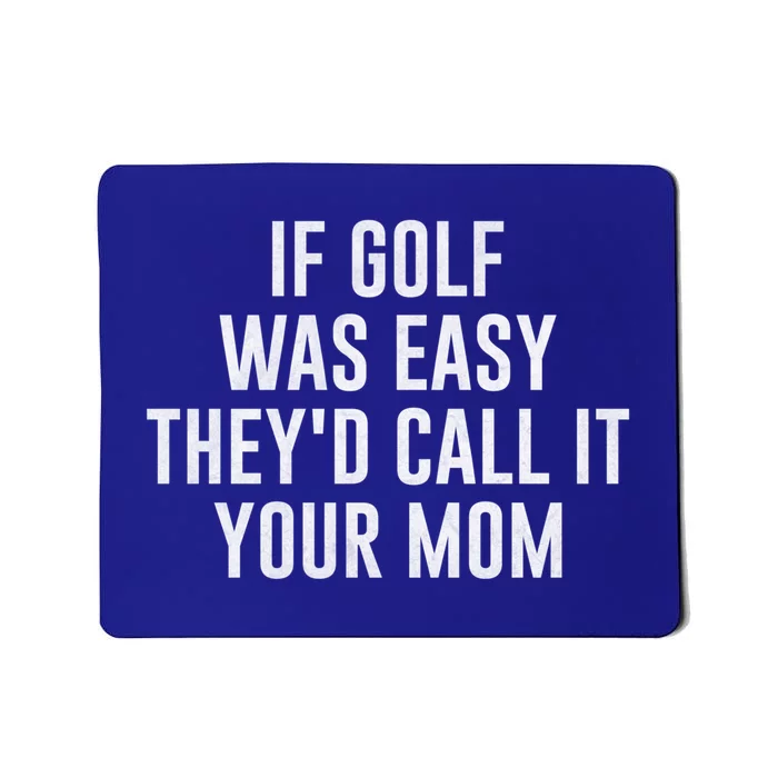 If Golf Was Easy TheyD Call It Your Mom Vintage Mother Cute Gift Mousepad