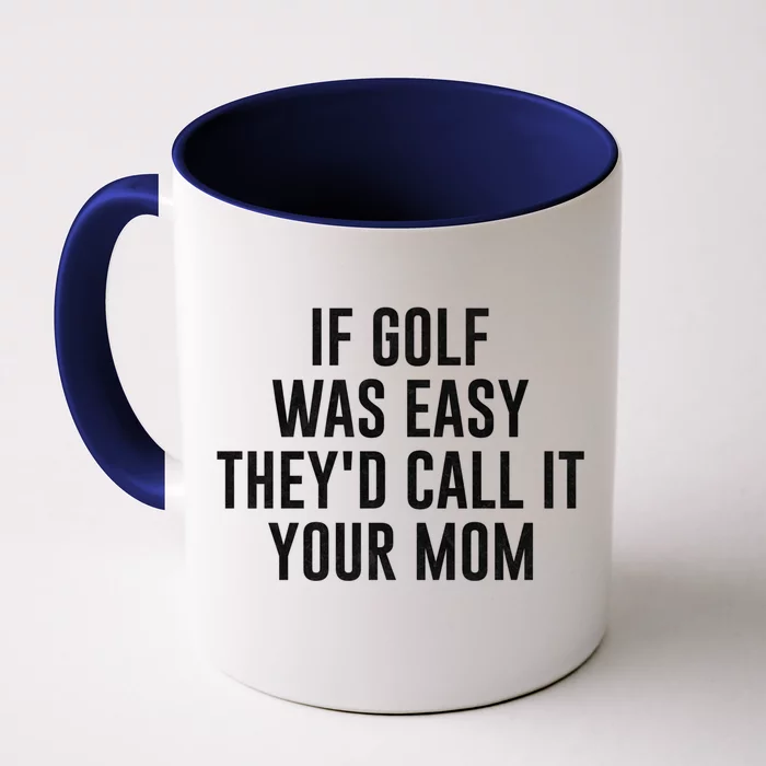 If Golf Was Easy TheyD Call It Your Mom Vintage Mother Cute Gift Front & Back Coffee Mug