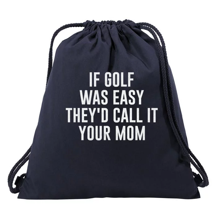 If Golf Was Easy TheyD Call It Your Mom Vintage Mother Cute Gift Drawstring Bag