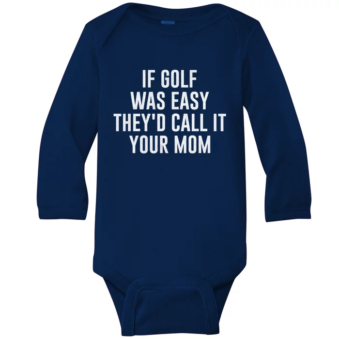 If Golf Was Easy TheyD Call It Your Mom Vintage Mother Cute Gift Baby Long Sleeve Bodysuit