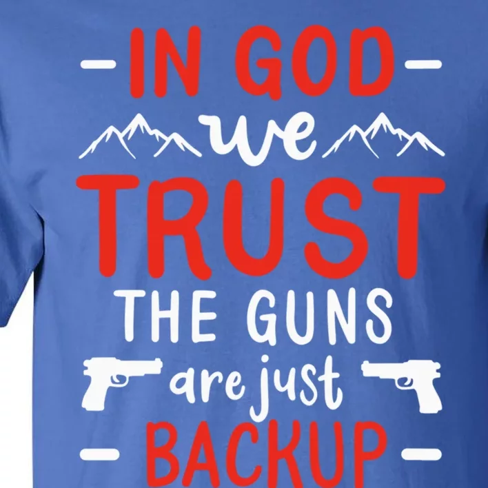 In God We Trust The Guns Are Just Backup Gun Enthusiast Gift Cool Gift Tall T-Shirt