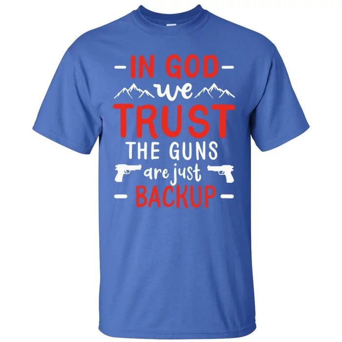 In God We Trust The Guns Are Just Backup Gun Enthusiast Gift Cool Gift Tall T-Shirt