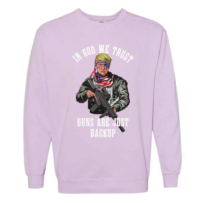 In God We Trust Guns Are Just Backup Ar15 Trump Funny Gift Garment-Dyed Sweatshirt