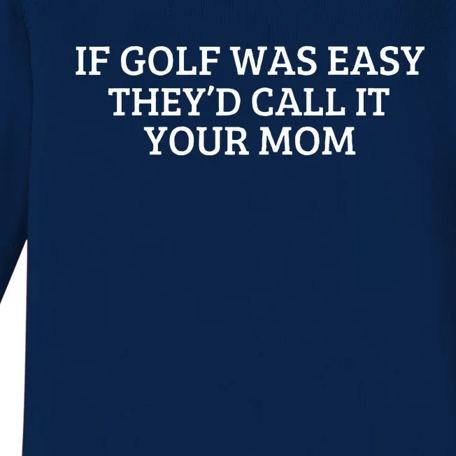 If Golf Was Easy They'd Call It Your Mom  Distressed Baby Long Sleeve Bodysuit