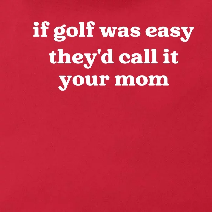 If Golf Was Easy Theyd Call It Your Mom Funny Golf Saying Zip Tote Bag