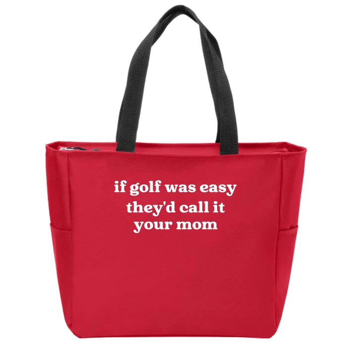 If Golf Was Easy Theyd Call It Your Mom Funny Golf Saying Zip Tote Bag