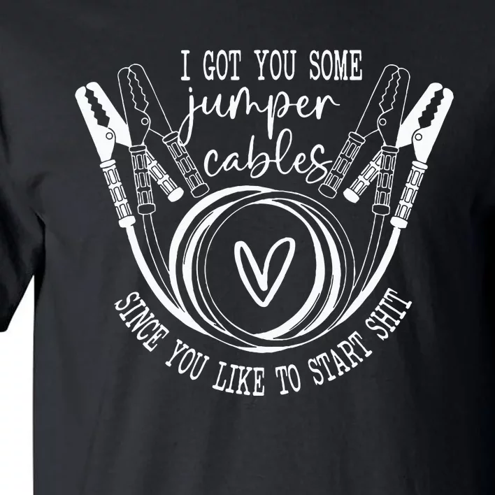 I Got You Some Jumper Cables Since You Like Tall T-Shirt