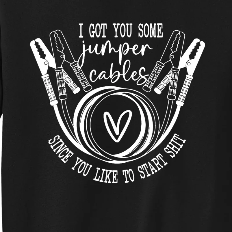 I Got You Some Jumper Cables Since You Like Tall Sweatshirt