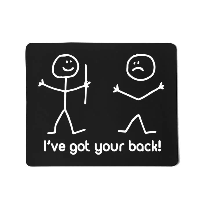 I've Got Your Back (Funny TShirt) Mousepad