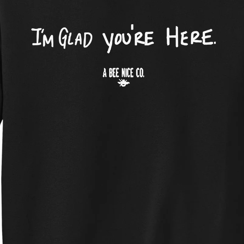 I’M Glad You’Re Here A Bee Nice Co Sweatshirt