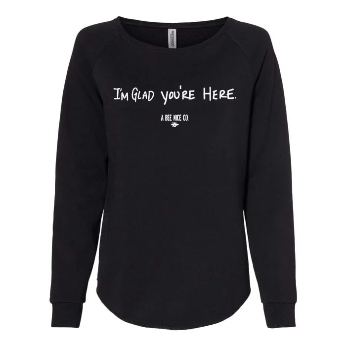 I’M Glad You’Re Here A Bee Nice Co Womens California Wash Sweatshirt