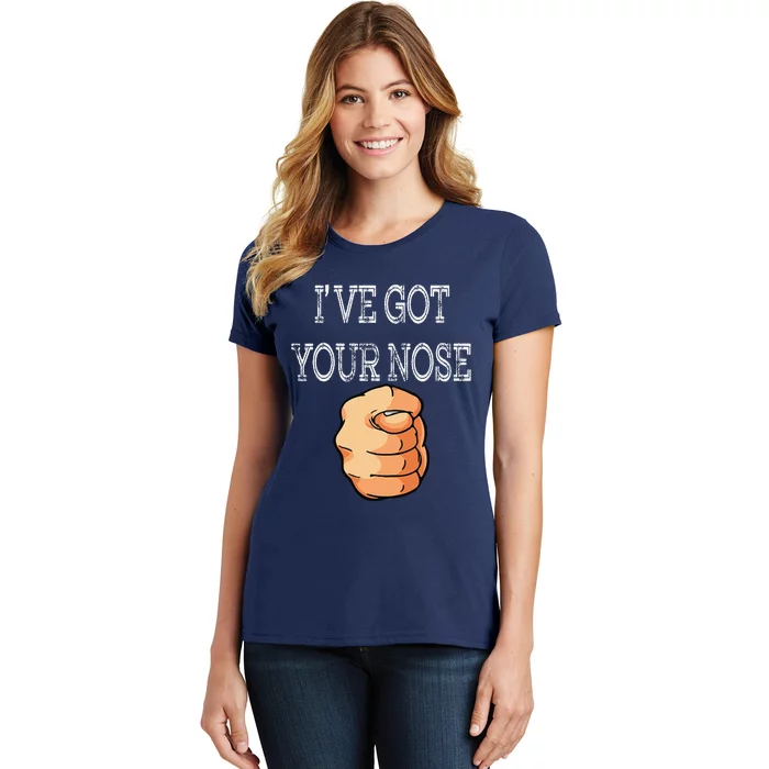 Ive Got Your Nose Funny Fathers Day Dad Joke Women's T-Shirt