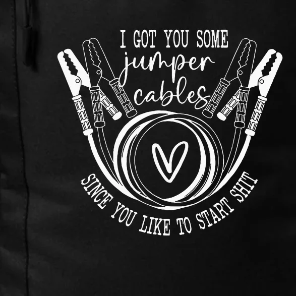 I Got You Some Jumper Cables Since You Like To Start Shit Daily Commute Backpack