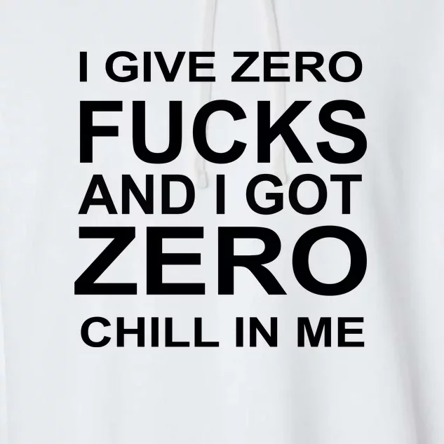 I Give Zero Fucks And I Got Zero Chill In Me Garment-Dyed Fleece Hoodie