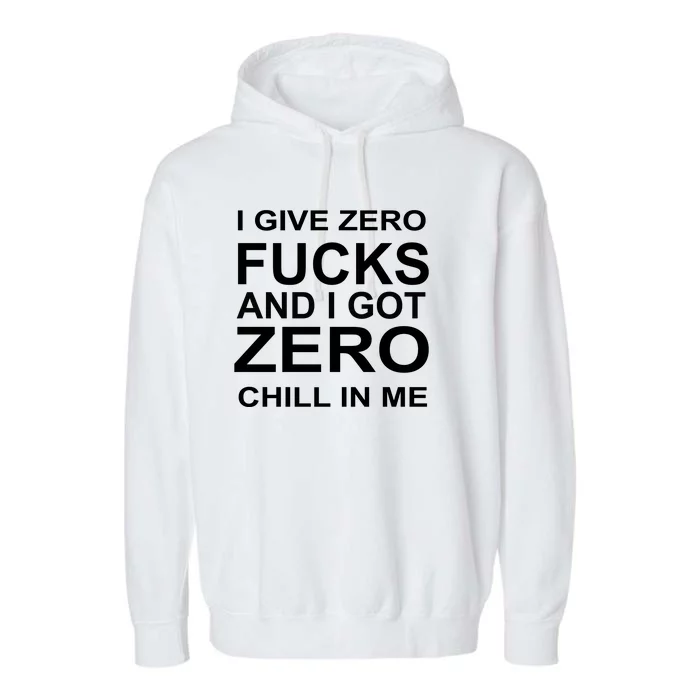 I Give Zero Fucks And I Got Zero Chill In Me Garment-Dyed Fleece Hoodie