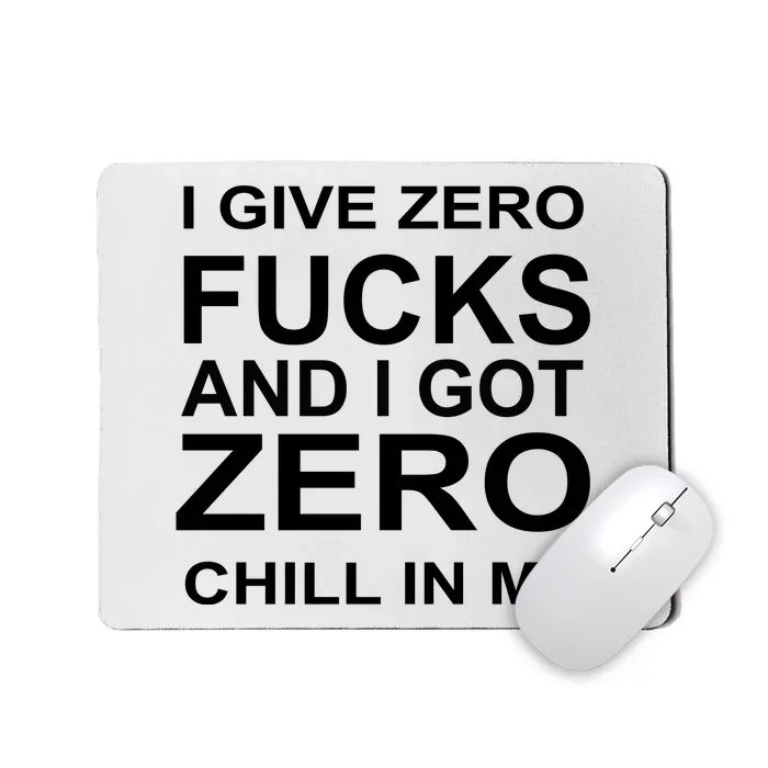 I Give Zero Fucks And I Got Zero Chill In Me Mousepad