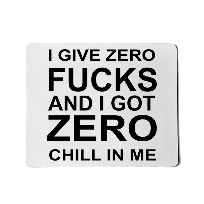 I Give Zero Fucks And I Got Zero Chill In Me Mousepad