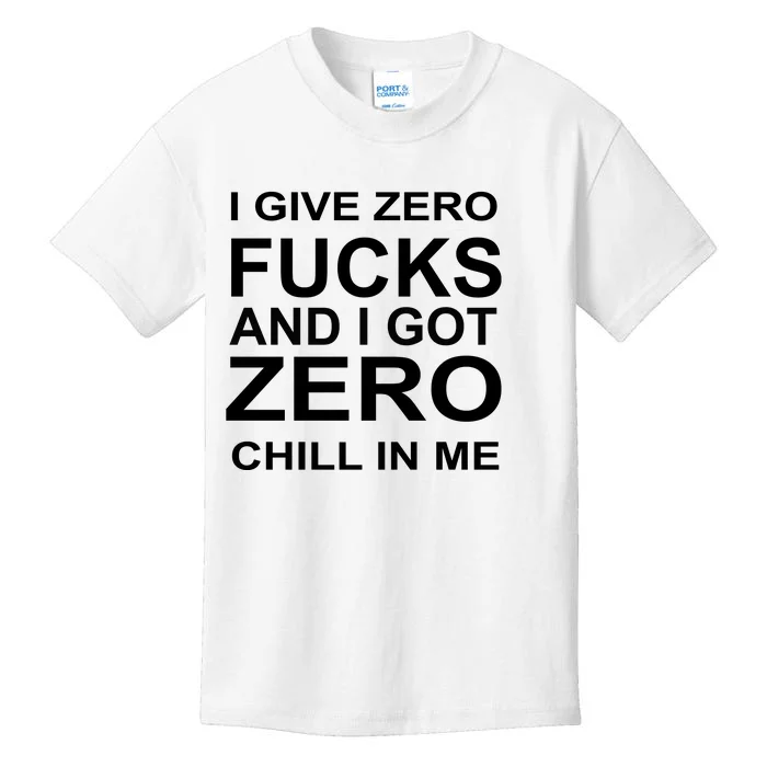 I Give Zero Fucks And I Got Zero Chill In Me Kids T-Shirt