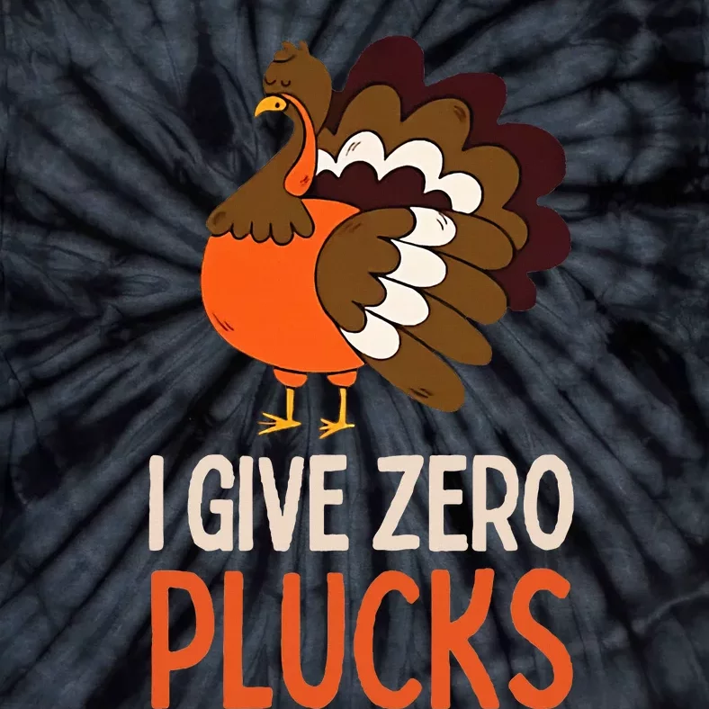 I Give Zero Plucks Funny Humor Turkey Thanksgiving Quotes Tie-Dye T-Shirt