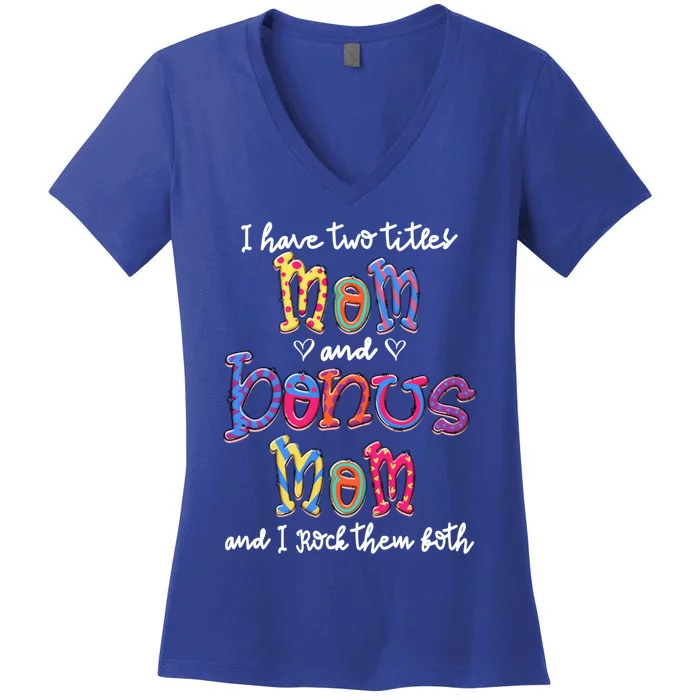 I Have 2 Titles Mom And Bonus Mom Happy Mothers Day Gift Women's V-Neck T-Shirt