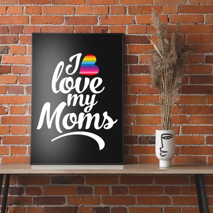 I Have 2 Moms I Love My Moms Poster