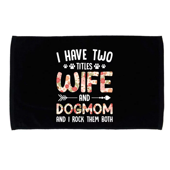 I Have 2 Titles Wife And Dog Mom Funny Dog And Wife Gift Microfiber Hand Towel