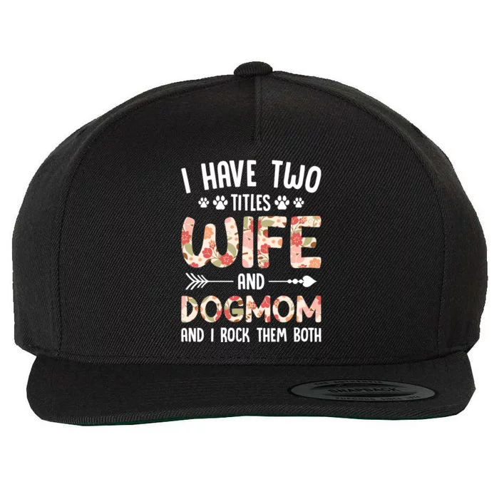 I Have 2 Titles Wife And Dog Mom Funny Dog And Wife Gift Wool Snapback Cap