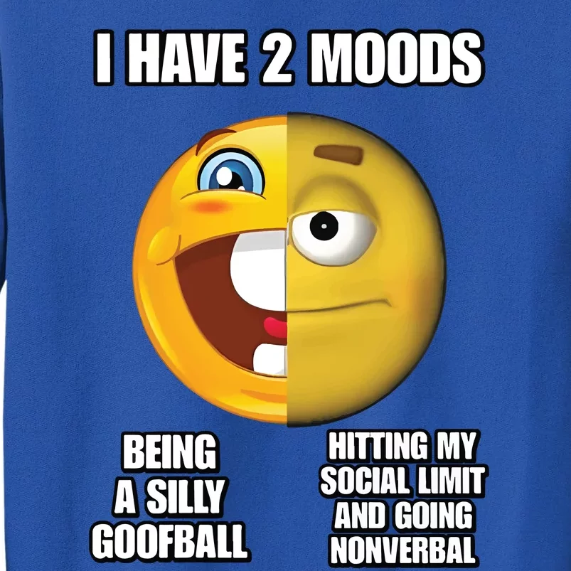 I Have 2 Moods Being A Silly Goofball Hitting My Social Limit And Going Nonverba Tall Sweatshirt