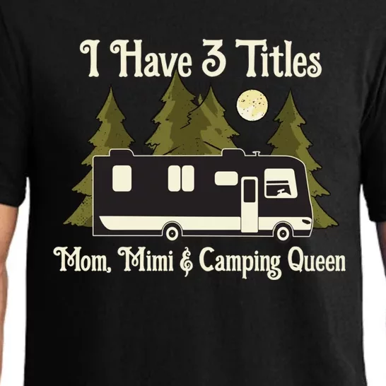 I Have 3 Titles Cute Gift Mom Mimi And Camping Queen Cute Gift Proud Mother Grea Pajama Set