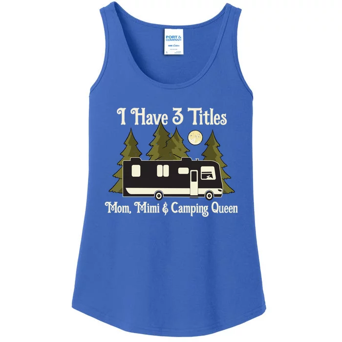 I Have 3 Titles Cute Gift Mom Mimi And Camping Queen Cute Gift Proud Mother Grea Ladies Essential Tank