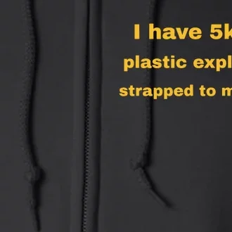 I Have 5kg Of Plastic Explosives Strapped To My Waist Full Zip Hoodie