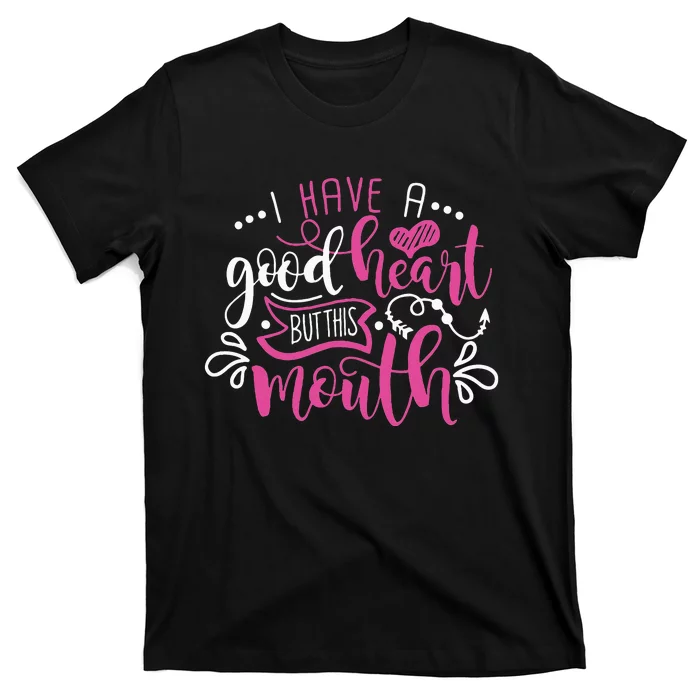 I Have A Good Heart But This Mouth Funny Outfits T-Shirt