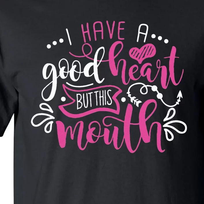 I Have A Good Heart But This Mouth Funny Outfits Tall T-Shirt