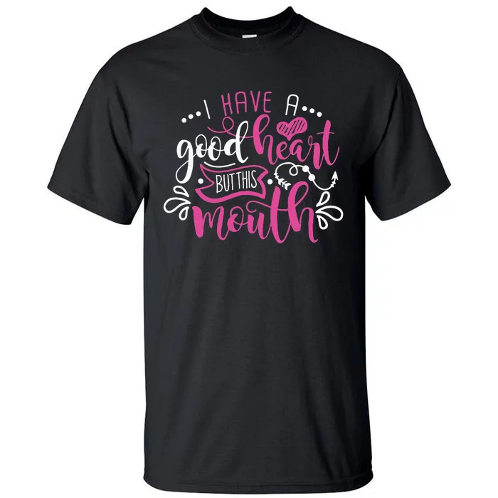 I Have A Good Heart But This Mouth Funny Outfits Tall T-Shirt