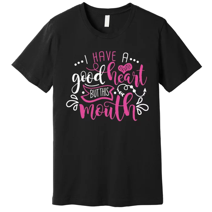 I Have A Good Heart But This Mouth Funny Outfits Premium T-Shirt