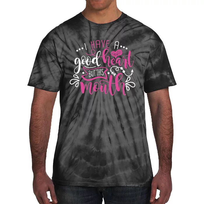 I Have A Good Heart But This Mouth Funny Outfits Tie-Dye T-Shirt